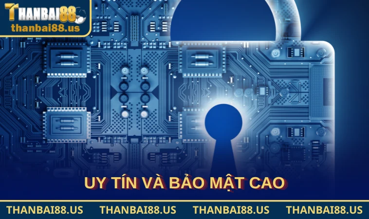 Uy tín và bảo mật cao